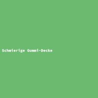 Schmierige Gummi-Decke