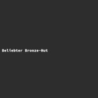 Beliebter Bronze-Hut
