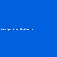 Wertiger Plastik-Klositz