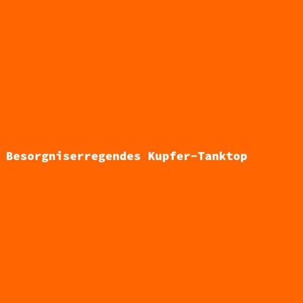 Besorgniserregendes Kupfer-Tanktop