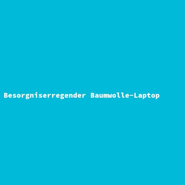 Besorgniserregender Baumwolle-Laptop