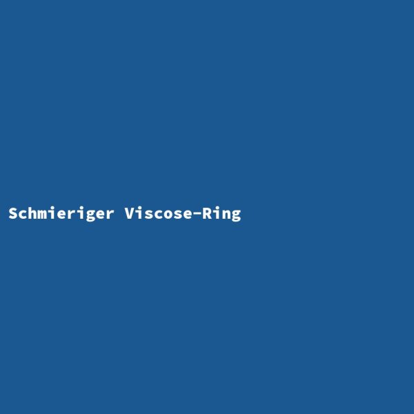 Schmieriger Viscose-Ring