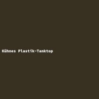 K&uuml;hnes Plastik-Tanktop