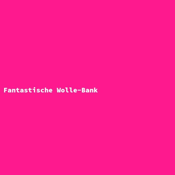 Fantastische Wolle-Bank