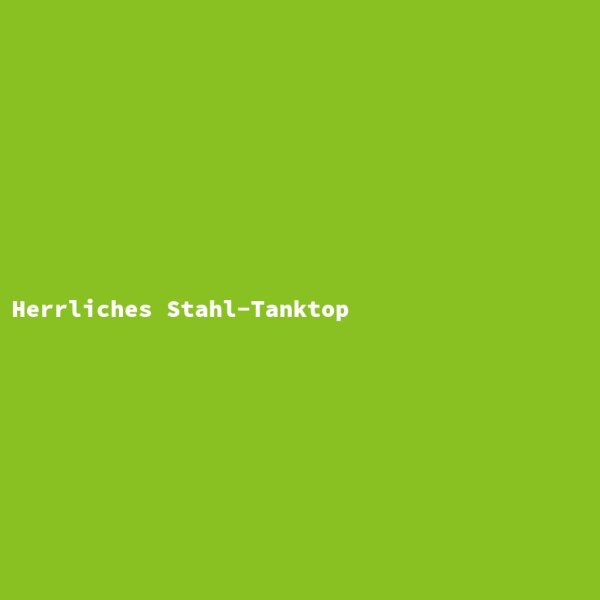 Herrliches Stahl-Tanktop