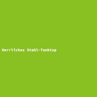 Herrliches Stahl-Tanktop