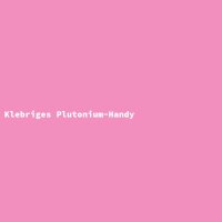 Klebriges Plutonium-Handy