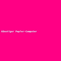 G&uuml;nstiger Papier-Computer