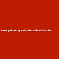 Besorgniserregende Plutonium-Flasche