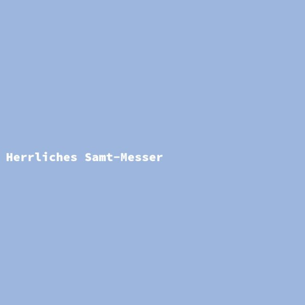 Herrliches Samt-Messer
