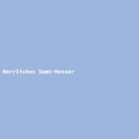 Herrliches Samt-Messer