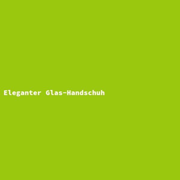 Eleganter Glas-Handschuh
